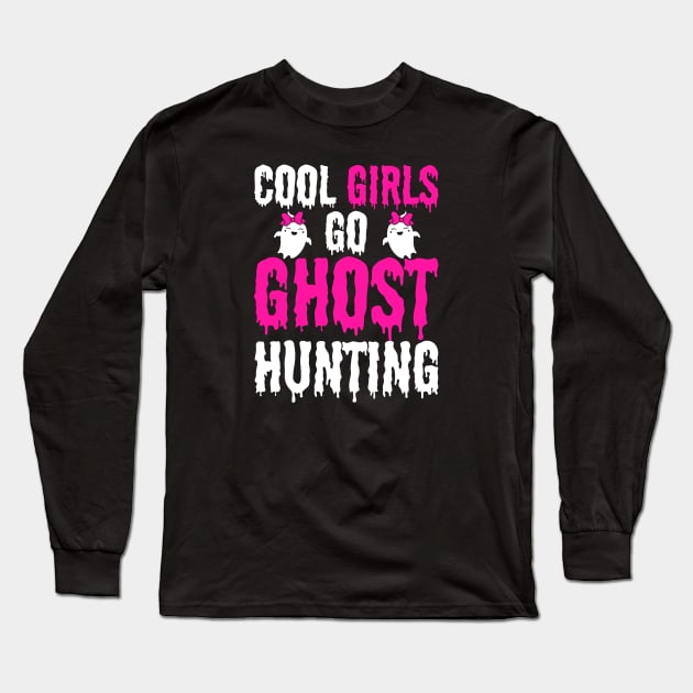 COOL GIRLS GO GHOST HUNTING Long Sleeve T-Shirt by Novelty Depot